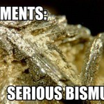 serious bismuth